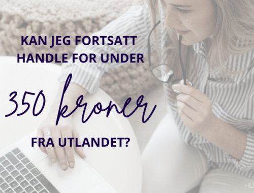 Kan jeg fortsatt handle for under 350 kroner fra utenlandske nettbutikker